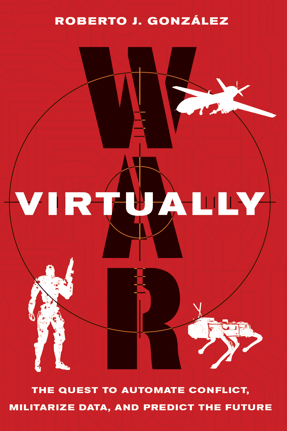War Virtually: The Quest to Automate Conflict, Militarize Data, and Predict the Future War Virtually: The Quest to Automate Conflict, Militarize Data, and Predict the Future