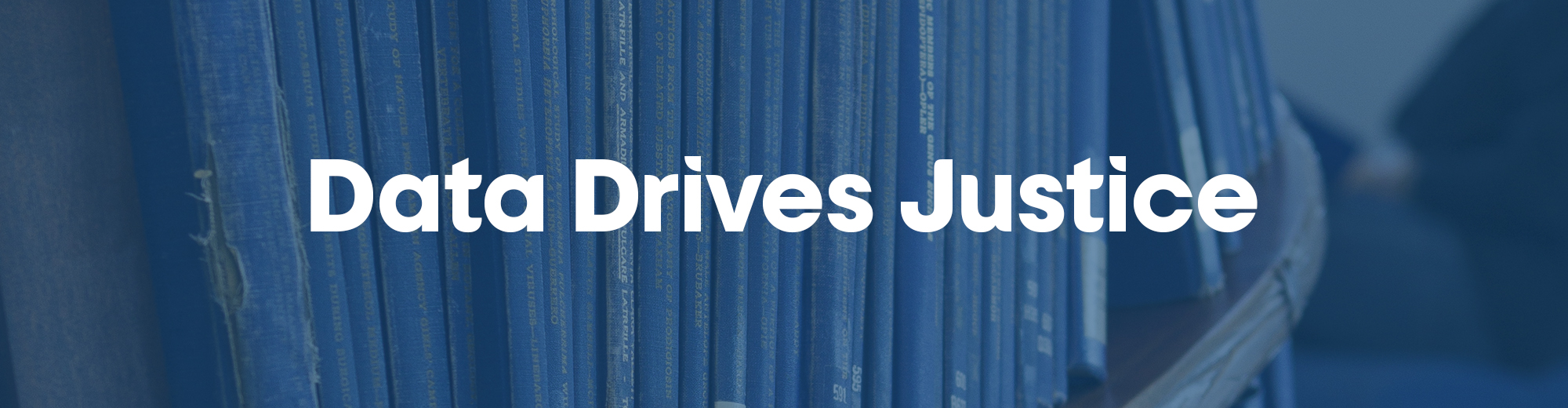 shaded closeup of books, text: Data Drives Justice